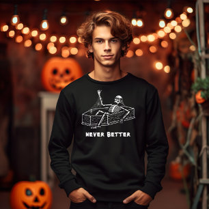 Halloween skeleton never better coffin sweatshirt