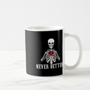 Halloween Skeleton Never Better Hands Heart Funny Coffee Mug