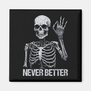 Halloween Skeleton - Never Better I Magnet