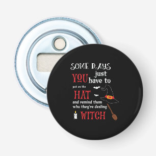 Halloween Some Days You Have To Birthday Bottle Opener