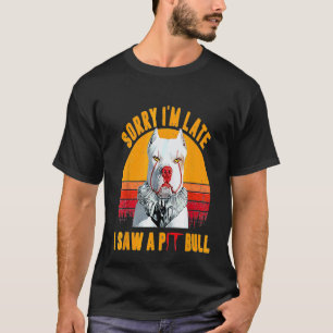 Halloween Sorry I'm Late I Saw a Pitbull Blood Pit T-Shirt