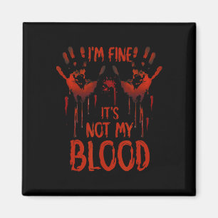 Halloween Splatter Blood Saying I m Fine It's Not  Magnet