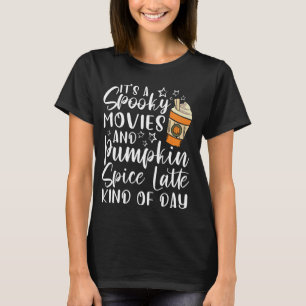 Halloween Spooky Movies Pumpkin Spice Kind Of Day T-Shirt