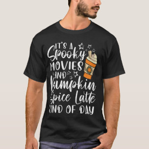 Halloween Spooky Movies Pumpkin Spice Kind Of Day T-Shirt
