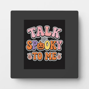 Halloween Spooky Talk Spooky To Me Design_1 Plaque