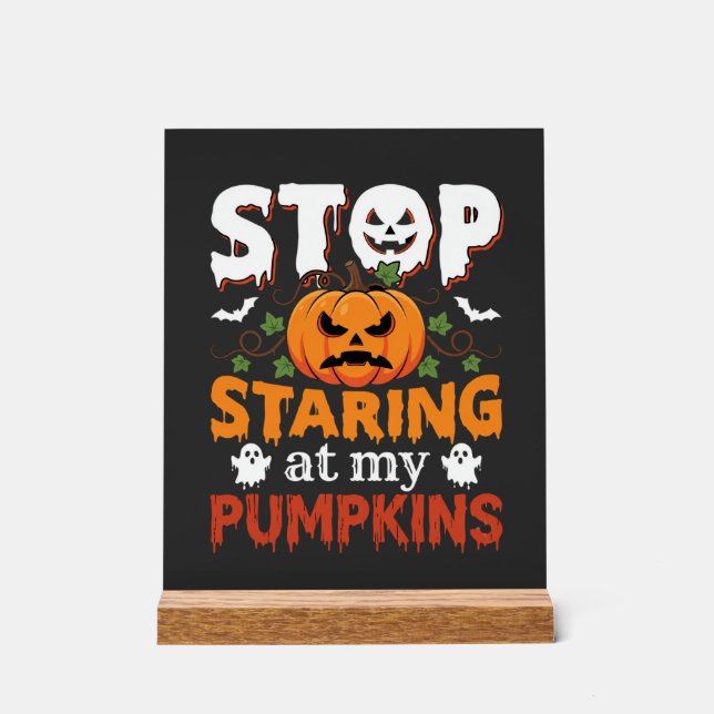 Halloween Stop Staring at My Pumpkins Acrylic Sign (Front)