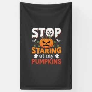 Halloween Stop Staring at My Pumpkins Banner