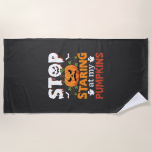 Halloween Stop Staring at My Pumpkins Beach Towel