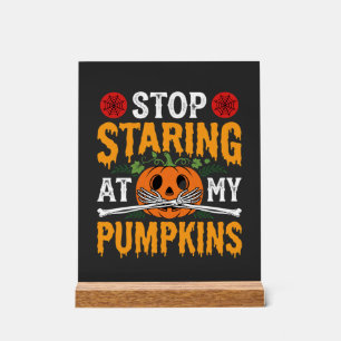 Halloween Stop Staring at My Pumpkins Design (2) Acrylic Sign