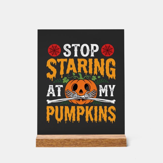 Halloween Stop Staring at My Pumpkins Design (2) Acrylic Sign (Front)