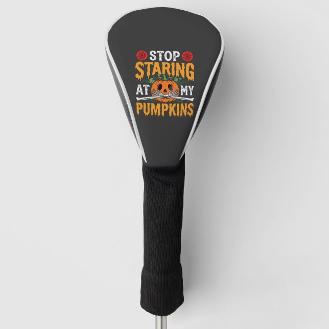 Halloween Stop Staring at My Pumpkins Design (2) Golf Head Cover (Front)