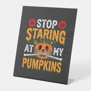 Halloween Stop Staring at My Pumpkins Design (2) Pedestal Sign