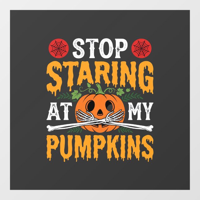 Halloween Stop Staring at My Pumpkins Design (2) Window Cling (Sheet)