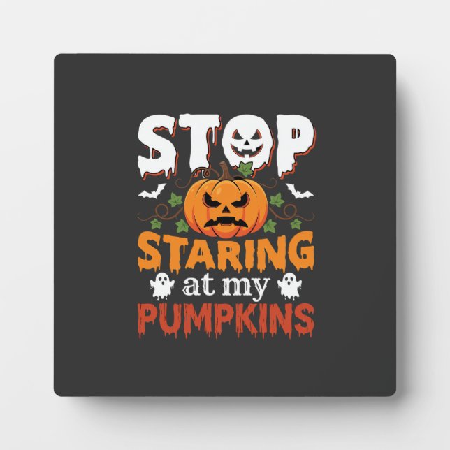 Halloween Stop Staring at My Pumpkins Plaque (Front)