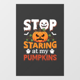 Halloween Stop Staring at My Pumpkins Window Cling