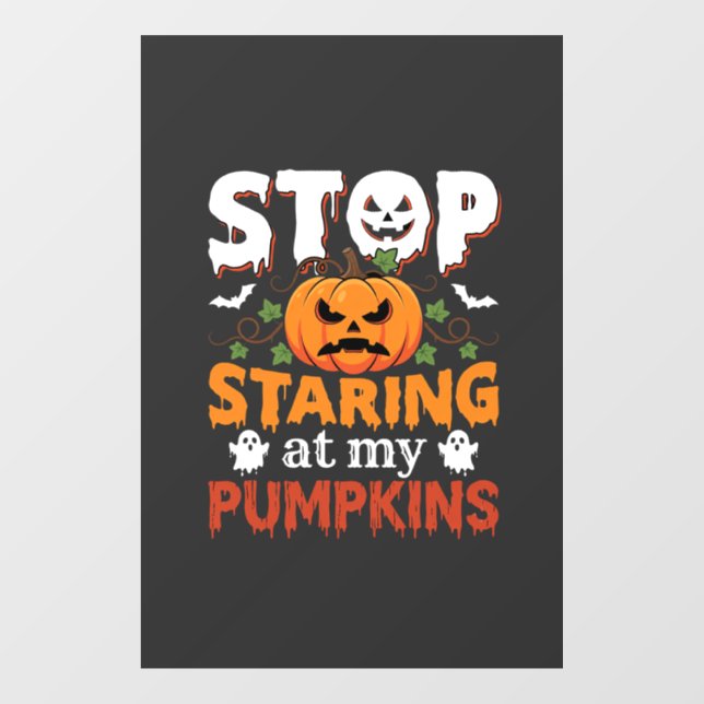 Halloween Stop Staring at My Pumpkins Window Cling (Sheet)
