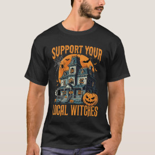Halloween Support Your Local Witches Haunted House T-Shirt