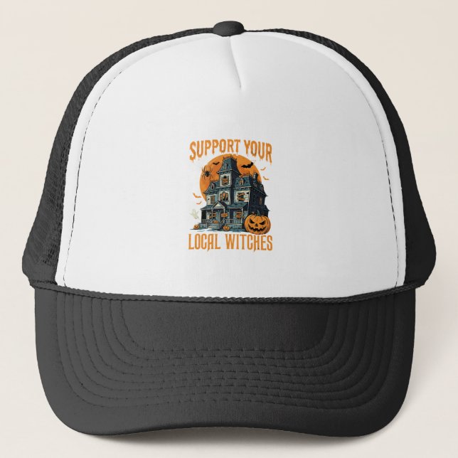 Halloween Support Your Local Witches Haunted House Trucker Hat (Front)