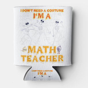 Halloween Tea I Don't Need A Costume I'm A Math Te Can Cooler