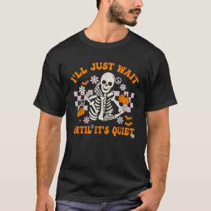 Halloween Teacher I ll Just Wait Until It s Quiet T-Shirt