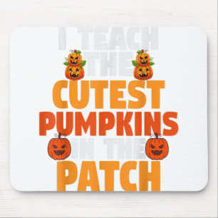 Halloween Teacher I Teach The Cutest Pumpkins In P Mouse Mat