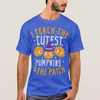 Halloween Teacher I Teach The Cutest Pumpkins In T T-Shirt