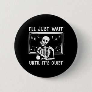 Halloween Teacher I'll Just Wait Until It's Quiet  6 Cm Round Badge