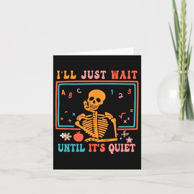 Halloween Teacher I'll Just Wait Until It's Quiet  Card (Front)