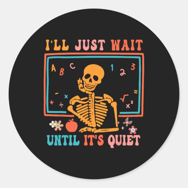 Halloween Teacher I'll Just Wait Until It's Quiet  Classic Round Sticker (Front)