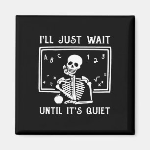 Halloween Teacher I'll Just Wait Until It's Quiet  Magnet