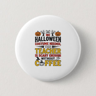 Halloween Teacher No Costume Needed Funny Coffee_1 6 Cm Round Badge
