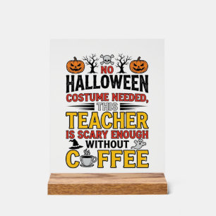 Halloween Teacher No Costume Needed Funny Coffee_1 Acrylic Sign