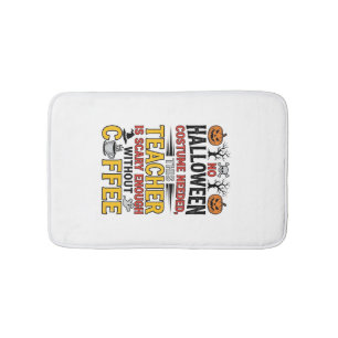 Halloween Teacher No Costume Needed Funny Coffee_1 Bath Mat