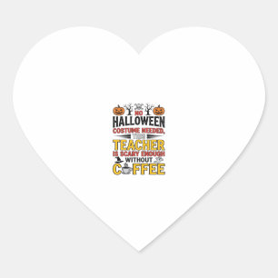 Halloween Teacher No Costume Needed Funny Coffee_1 Heart Sticker