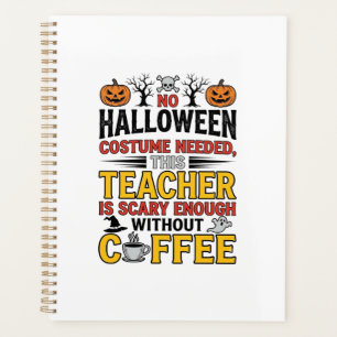 Halloween Teacher No Costume Needed Funny Coffee_1 Planner