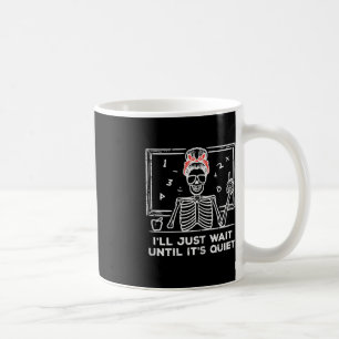 Halloween Teacher Skeleton Wait Until Quiet Costum Coffee Mug