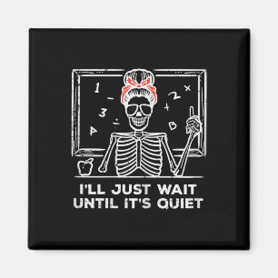 Halloween Teacher Skeleton Wait Until Quiet Costum Magnet