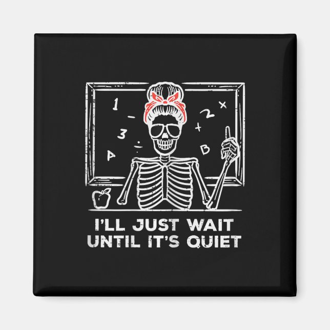 Halloween Teacher Skeleton Wait Until Quiet Costum Magnet (Front)