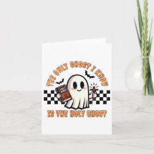 Halloween The Only Ghost I Know Is The Holy Ghost Card