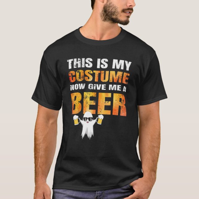 Halloween This Is My Costume Now Give Me A Beer T-Shirt (Front)