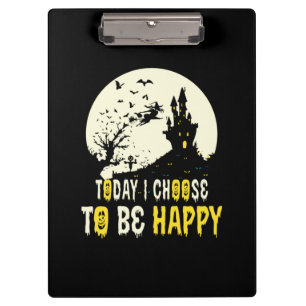 Halloween Today I Choose To Be Happy Clipboard