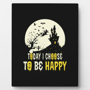 Halloween Today I Choose To Be Happy Plaque