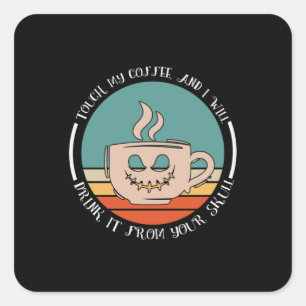 Halloween Touch My Coffee And I Will Drink Xmas Square Sticker