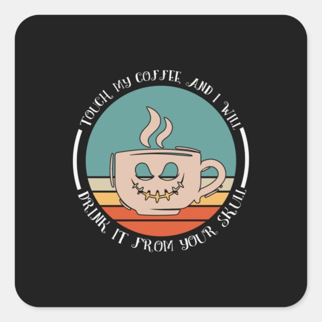 Halloween Touch My Coffee And I Will Drink Xmas Square Sticker (Front)