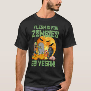Halloween Vegans Flesh Is For Zombies Go Vegan Her T-Shirt
