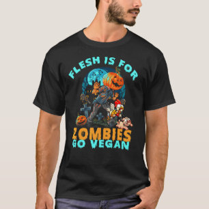 Halloween Vegans Flesh Is For Zombies Go Vegan Her T-Shirt