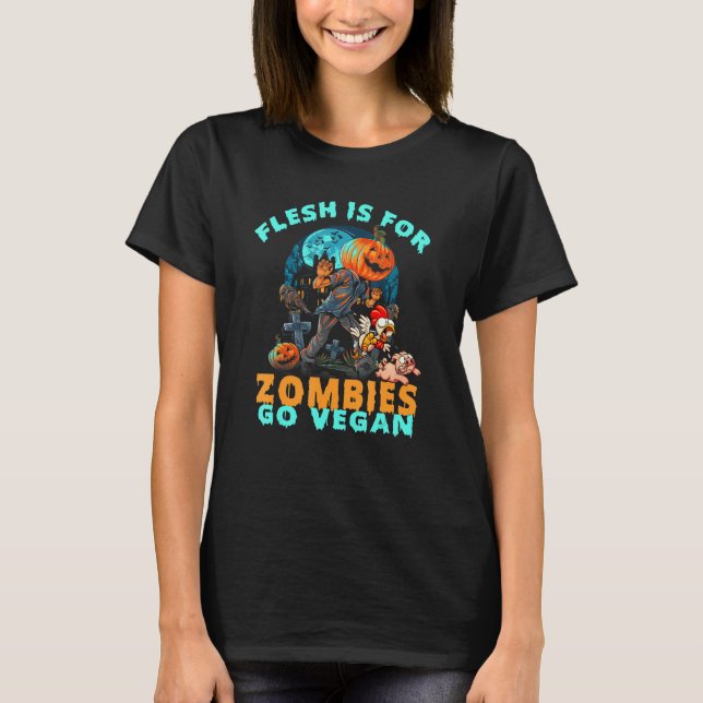 Halloween Vegans Flesh Is For Zombies Go Vegan Her T-Shirt (Front)