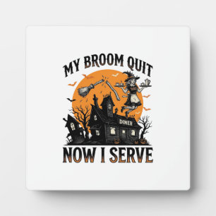 Halloween Waitress Shirt Broom Broke Humor_1 Plaque