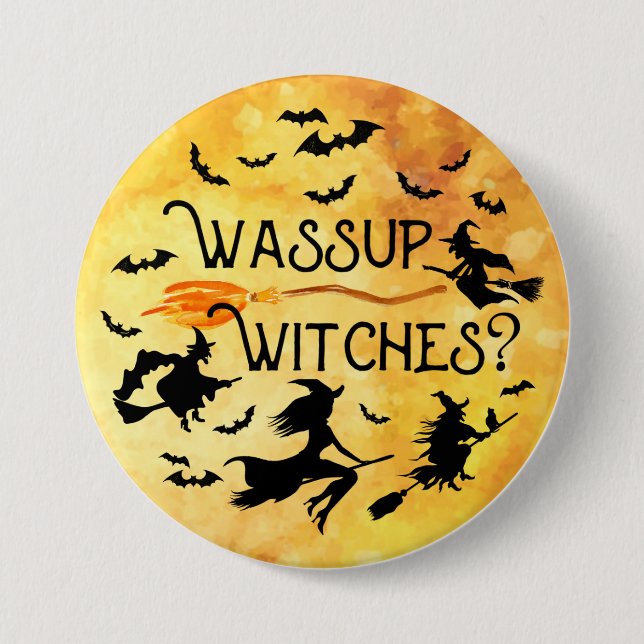 Halloween WASSUP WITCHES? Funny 7.5 Cm Round Badge (Front)