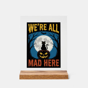 Halloween Were All Mad Here Moon Cat Pumpkin Acrylic Sign